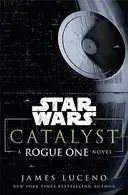 Book cover of Star Wars - Catalyst - A Rogue One Novel
