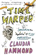 Book cover of Time warped: unlocking the mysteries of time perception