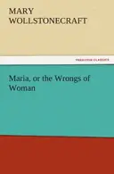 Book cover of Maria; or, The Wrongs of Woman