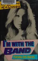 Book cover of I'm with the Band: Confessions of a Groupie