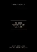 Book cover of Be The Worst You Can Be