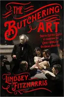 Book cover of The Butchering Art: Joseph Lister's Quest to Transform the Grisly World of Victorian Medicine