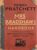 Book cover of Mrs Bradshaw's Handbook: To Travelling Upon the Ankh-Morpork & Sto Plains Hygienic Railway (Discworld)