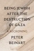 Book cover of Being Jewish After the Destruction of Gaza
