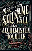 Book cover of Der seltsame Fall der Alchemisten-Tochter