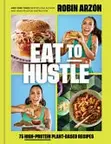 Book cover of Eat to Hustle 75 High-Protein Plant-Based Recipes