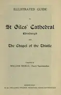 Book cover of Illustrated guide to St. Giles' Cathedral, Edinburgh, and the Chapel of the Thistle