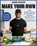 Book cover of Make Your Own 120+ Minimally Processed, Oil-Free, Wheat-Free, Sugar-Free, Plant-Based Recipes