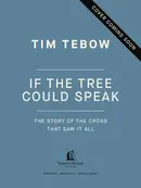 Book cover of If the Tree Could Speak: The Story of the Cross That Saw It All