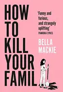 Book cover of How to Kill Your Family