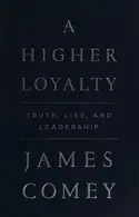 Book cover of A Higher Loyalty: Truth, Lies, and Leadership