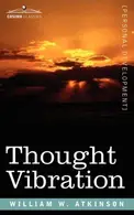 Book cover of Thought Vibration Or, The Law of Attraction in the Thought World