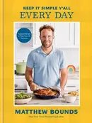 Book cover of Keep It Simple Y'all: Every Day Foolproof Recipes to Make Your Life Delicious: A Cookbook