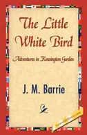 Book cover of The little white bird, or, Adventures in Kensington gardens