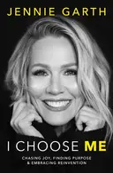 Book cover of I Choose Me Chasing Joy, Finding Purpose and Embracing Reinvention