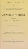 Book cover of Four letters to Sir James Clark, Bart., M.D., F.R.S., physician in ordinary to the Queen and to the Prince Consort, on administrative reform in relation to the medical schools and the examining boards