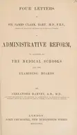 Book cover of Four letters to Sir James Clark on administrative reform in relation to the medical schools and the examining boards
