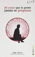 Book cover of 30 COSAS QUE LA GENTE JAMÁS SE PREGUNTA