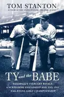 Book cover of Ty And The Babe Baseballs Fiercest Rivals A Surprising Friendship And The 1941 Hasbeens Golf Championship