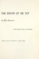 Book cover of The death of me yet