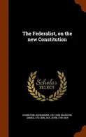 Book cover of The Federalist, on the new Constitution