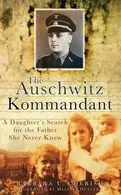 Book cover of The Auschwitz Kommandant A Daughters Search For The Father She Never Knew