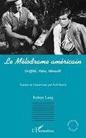 Book cover of Le MÉLODRAME AMÉRICAIN - Griffith, Vidor, Minnelli