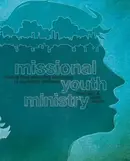 Book cover of Missional Youth Ministry Moving From Gathering Teenagers To Scattering Disciples
