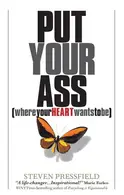 Book cover of Put Your Ass Where Your Heart Wants to Be