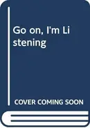 Book cover of 'GO ON, I'M LISTENING'