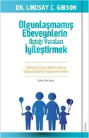Book cover of Olgunlasmamis Ebeveynlerin Açtigi Yaralari Iyilestirmek; Iliskilerde Sinirlari Belirlemenin ve Duygusal Özerklik Kazanmanin Yollari
