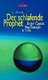 Book cover of Der schlafende Prophet. Edgar Cayces Prophezeiungen in Trance