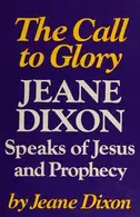 Book cover of The Call to Glory; Jeane Dixon Speaks of Jesus