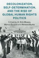Book cover of Decolonization, Self-Determination, and the Rise of Global Human Rights Politics