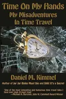 Book cover of Time On My Hands: My Misadventures In Time Travel