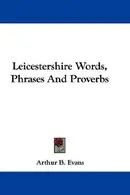 Book cover of Leicestershire Words, Phrases And Proverbs