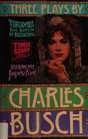 Book cover of Three Plays By Charles Busch (Theodora She-Bitch of Byzantium, Times Square Angel, Pardon My Inquisition)