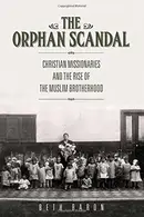 Book cover of The Orphan Scandal: Christian Missionaries and the Rise of the Muslim Brotherhood