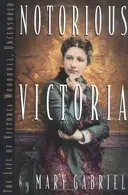 Book cover of Notorious Victoria: the life of Victoria Woodhull, uncensored