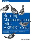 Book cover of Building Microservices with ASP.NET Core: Develop, Test, and Deploy Cross-Platform Services in the Cloud