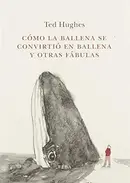 Book cover of Cómo la Ballena se convirtió en ballena y otras fábulas