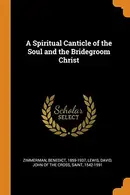 Book cover of A Spiritual Canticle of the Soul and the Bridegroom Christ