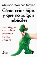 Book cover of Cómo criar hijos y que no salgan imbéciles