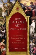 Book cover of How Catholic Art Saved the Faith