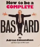 Book cover of How to Be a Complete Bastard