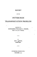 Book cover of Report on the Pittsburgh Transportation Problem: Submitted to the Honorable ..