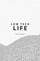 Book cover of Low Tech Life: A Guide to Mindful Digital Minimalism