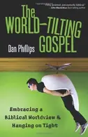 Book cover of The World-Tilting Gospel: Embracing a Biblical Worldview & Hanging on Tight