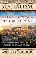 Book cover of Socialism: The Real History from Plato to the Present How the Deep State Capitalizes on Crises to Consolidate Control