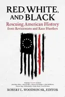 Book cover of Red, White, and Black Rescuing American History from Revisionists and Race Hustlers